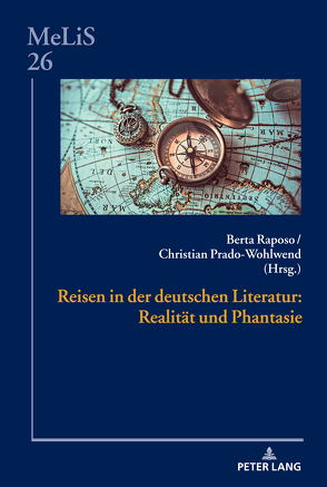 Reisen in der deutschen Literatur: Realität und Phantasie von Prado-Wohlwend,  Christian, Raposo,  Berta