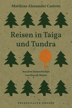 Reisen in Taiga und Tundra von Castrén,  Matthias Alexander, Helms,  Henrik, Liedtke ,  Klaus-Jürgen