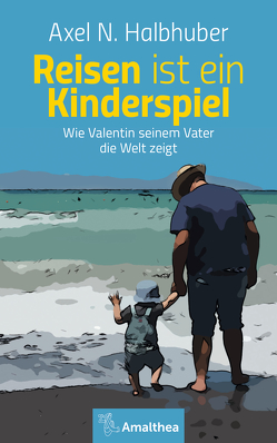 Reisen ist ein Kinderspiel von Halbhuber,  Axel N.