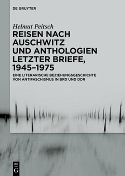 Reisen nach Auschwitz und Anthologien Letzter Briefe, 1945–1975 von Peitsch,  Helmut
