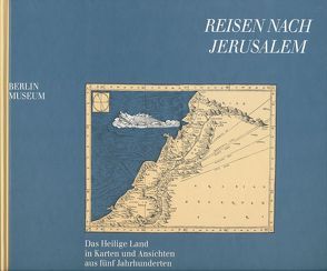 Reisen nach Jerusalem – Das Heilige Land in Karten und Ansichten aus fünf Jahrhunderten von Bekemeier,  Anemone