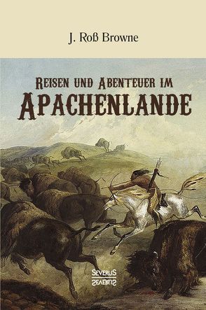 Reisen und Abenteuer im Apachenlande von Browne,  John Roß