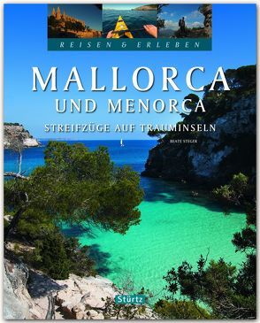 Mallorca und Menorca – Streifzüge auf Trauminseln – Reisen & Erleben von Steger,  Beate
