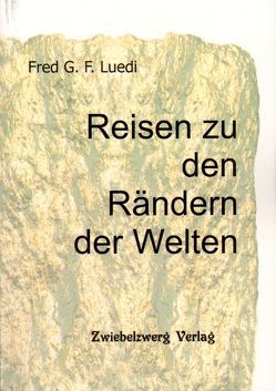 Reisen zu den Rändern der Welten von Luedi,  Fred G. F.