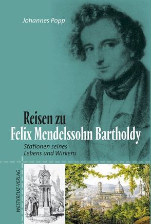 Reisen zu Felix Mendelssohn Bartholdy von Popp,  Johannes