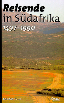 Reisende in Südafrika (1497-1990) von Churchill,  Winston, Gama,  Vasco da, Gandhi,  Mahatma, Keller,  Ulrike, Livingstone,  David, Mandela,  Nelson