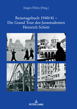 Reisetagebuch 1940/41 – Die Grand Tour des Jurastudenten Heinrich Schütt von Plöhn,  Jürgen