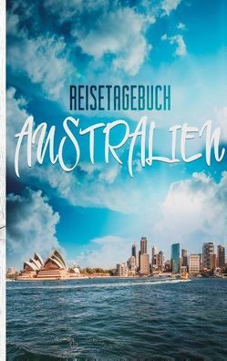 Reisetagebuch Australien – Ein Reisetagebuch zum Selberschreiben von Neuss,  Andre