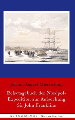 Reisetagebuch der Nordpol-Expedition zur Aufsuchung Sir John Franklins von Miertsching,  Johann August