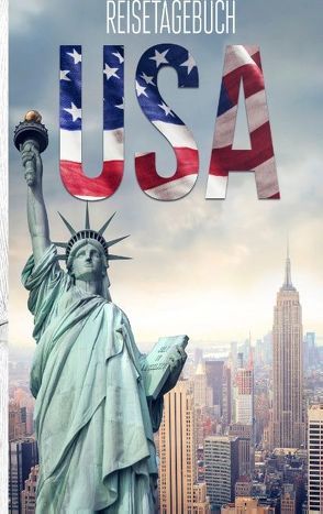 Reisetagebuch USA – Ein Reisetagebuch zum Selberschreiben von Neuss,  Andre