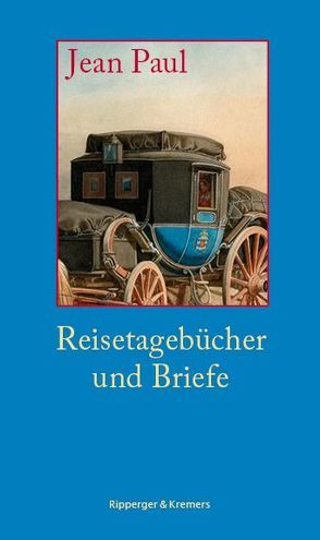 Reisetagebücher und Briefe von Bernauer,  Markus, Gemmel,  Mirko, Paul,  Jean, Richter,  Johann Paul Friedrich