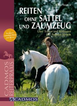 Reiten ohne Sattel und Zaumzeug von Tillisch,  Karin