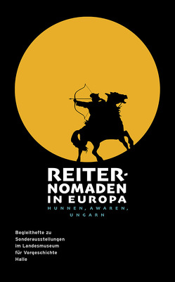 Reiternomaden in Europa. Hunnen, Awaren, Ungarn (Begleitheft zu Sonderausstellungen im Landesmuseum für Vorgeschichte Halle Band 9) von Meller,  Harald, Muhl,  Arnold, Puttkammer,  Thomas