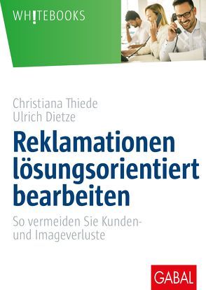 Reklamationen lösungsorientiert bearbeiten von Dietze,  Ulrich, Thiede,  Christiana