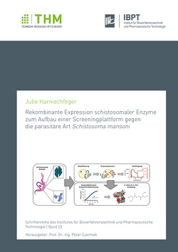 Rekombinante Expression schistosomaler Enzyme zum Aufbau einer Screeningplattform gegen die parasitäre Art Schistosoma mansoni von Harnischfeger,  Julie