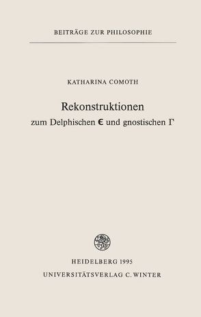 Rekonstruktionen zum Delphischen Є und gnostischen Γ von Comoth,  Katharina