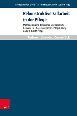 Rekonstruktive Fallarbeit in der Pflege von Biesel,  Kay, Böhnke,  Ulrike, Busch,  Jutta, Dütthorn,  Nadin, Hardinghaus,  Winfried, Hülsken–Giesler,  Manfred, Kreutzer,  Susanne, Lüdecke,  Daniel, Raven,  Uwe, Remmers,  Hartmut, Richter,  Miriam Tariba, Schmieder,  Christian, Schneider,  Christian