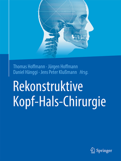 Rekonstruktive Kopf- Hals-Chirurgie von Hänggi,  Daniel, Hoffmann,  Jürgen, Hoffmann,  Thomas, Klußmann,  Jens Peter