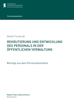 Rekrutierung und Entwicklung des Personals in der öffentlichen Verwaltung von Hochschule für Wirtschaft und Recht Berlin,  Fernstudieninstitut, Treubrodt,  Detlef