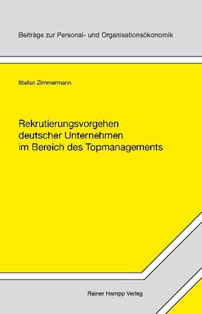 Rekrutierungsvorgehen deutscher Unternehmen im Bereich des Topmanagements von Zimmermann,  Stefan