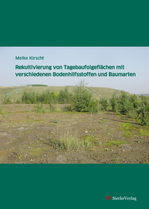 Rekultivierung von Tagebaufolgeflächen mit verschiedenen Bodenhilfsstoffen und Baumarten von Kirscht,  Meike
