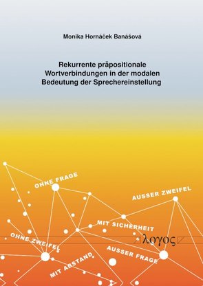 Rekurrente präpositionale Wortverbindungen in der modalen Bedeutung der Sprechereinstellung von BanÃ¡Å¡ovÃ¡,  Monika HornÃ¡Äek