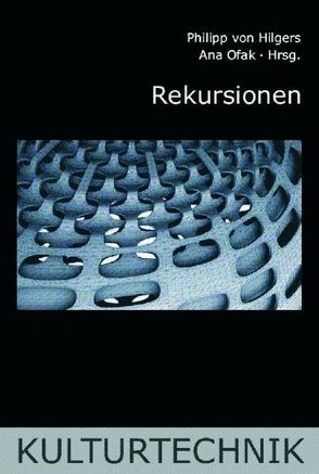 Rekursionen von Bredekamp,  Horst, de Chadarevian,  Soraya, Ernst,  Wolfgang, Hilgers,  Philipp von, Holl,  Susanne, Hörl,  Erich, Krajewski,  Markus, Ofak,  Ana, Schäffner,  Wolfgang, Siegert,  Bernhard, von Hilgers,  Philipp