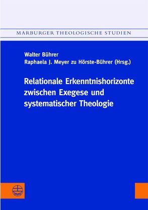 Relationale Erkenntnishorizonte in Exegese und Systematischer Theologie von Bührer,  Walter, Meyer zu Hörste-Bührer,  Raphaela J.