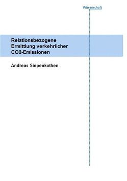 Relationsbezogene Ermittlung verkehrlicher CO2-Emissionen. von Siepenkothen,  Andreas