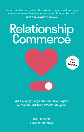 Relationship Commerce: Wie Sie langfristige Kundenbeziehungen aufbauen und Ihren Umsatz steigern von Ibbeken,  Willi, Pavlenko,  Andreas