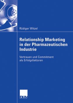Relationship Marketing in der Pharmazeutischen Industrie von Balderjahn,  Prof. Dr. Ingo, Witzel,  Rüdiger