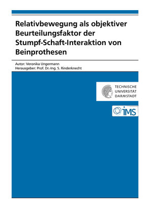 Relativbewegung als objektiver Beurteilungsfaktor der Stumpf-Schaft-Interaktion von Beinprothesen von Ungermann,  Veronika