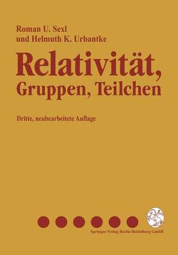 Relativität, Gruppen, Teilchen von Sexl,  Roman U, Urbantke,  Helmuth K.