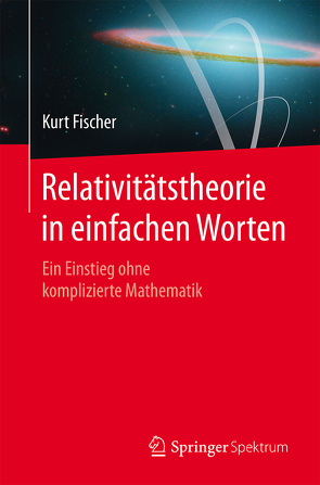 Relativitätstheorie in einfachen Worten von Fischer,  Kurt