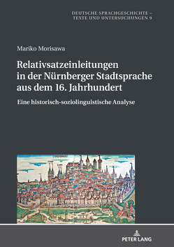 Relativsatzeinleitungen in der Nürnberger Stadtsprache aus dem 16. Jahrhundert von Morisawa,  Mariko
