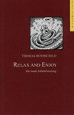Relax and Enjoy. Die totale Infantilisierung von Rothschild,  Thomas