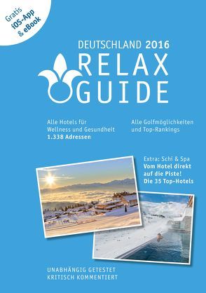 RELAX Guide 2016 Deutschland, kritisch getestet: alle Wellness- und  Gesundheitshotels. PLUS: Ski & Spa: die 35 Top-Hotels, GRATIS: Foto iOS-App & eBook von Werner,  Christian, Werner,  Eva Maria