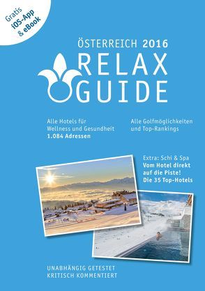 RELAX Guide 2016 Österreich, kritisch getestet: alle Wellness- und Gesundheitshotels. PLUS: Ski & Spa: die 35 Top-Hotels, GRATIS: Foto iOS-App & eBook von Moser,  Eva M, Werner,  Christian