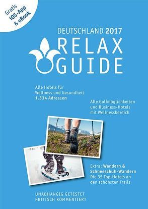 RELAX Guide 2017 Deutschland, kritisch getestet: alle Wellness- und  Gesundheitshotels. PLUS: Wandern, Schneeschuhwandern & Spa: die 35 Top-Hotels, GRATIS: Foto iOS-App & eBook von Werner,  Christian, Werner,  Eva Maria