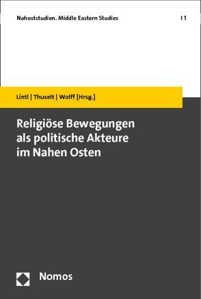 Religiöse Bewegungen als politische Akteure im Nahen Osten von Lintl,  Peter, Thuselt,  Christian, Wolff,  Christian