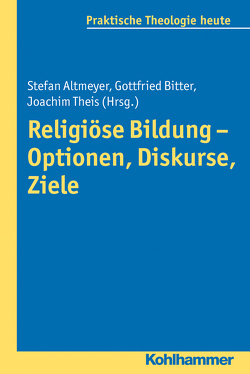 Religiöse Bildung – Optionen, Diskurse, Ziele von Altmeyer,  Stefan, Bitter,  Gottfried, Fechtner,  Kristian, Fuchs,  Ottmar, Gerhards,  Albert, Klie,  Thomas, Kohler-Spiegel,  Helga, Noth,  Isabelle, Theis,  Joachim, Wagner-Rau,  Ulrike