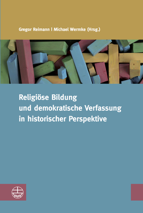 Religiöse Bildung und demokratische Verfassung in historischer Perspektive von Reimann,  Gregor, Wermke,  Michael