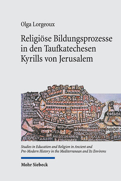 Religiöse Bildungsprozesse in den Taufkatechesen Kyrills von Jerusalem von Lorgeoux,  Olga