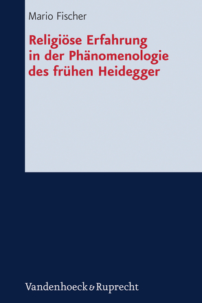 Religiöse Erfahrung in der Phänomenologie des frühen Heidegger von Fischer,  Mario