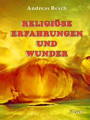Religiöse Erfahrungen und Wunder von Resch,  Andreas
