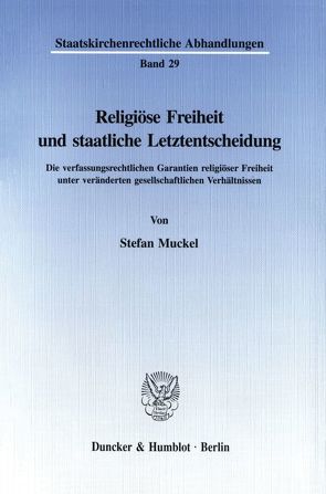 Religiöse Freiheit und staatliche Letztentscheidung. von Muckel,  Stefan