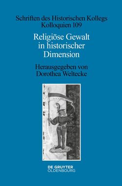 Religiöse Gewalt in historischer Dimension von Weltecke,  Dorothea