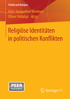 Religiöse Identitäten in politischen Konflikten von Hidalgo,  Oliver, Werkner,  Ines-Jacqueline