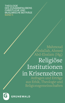 Religiöse Institutionen in Krisenzeiten von Abd-Elsalam,  Ahmed M. F., Abdallah,  Mahmoud, Hilberath,  Bernd Jochen
