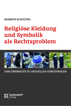 Religiöse Kleidung und Symbolik als Rechtsproblem von Schulten,  Markus
